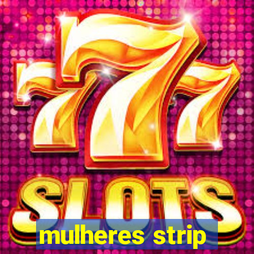 mulheres strip